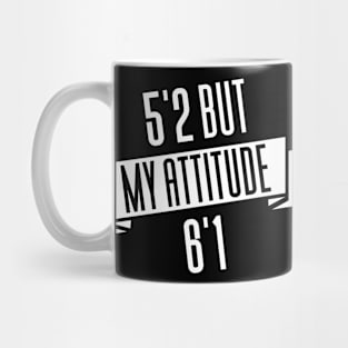 5'2 But My Attitude 6'1 Mug